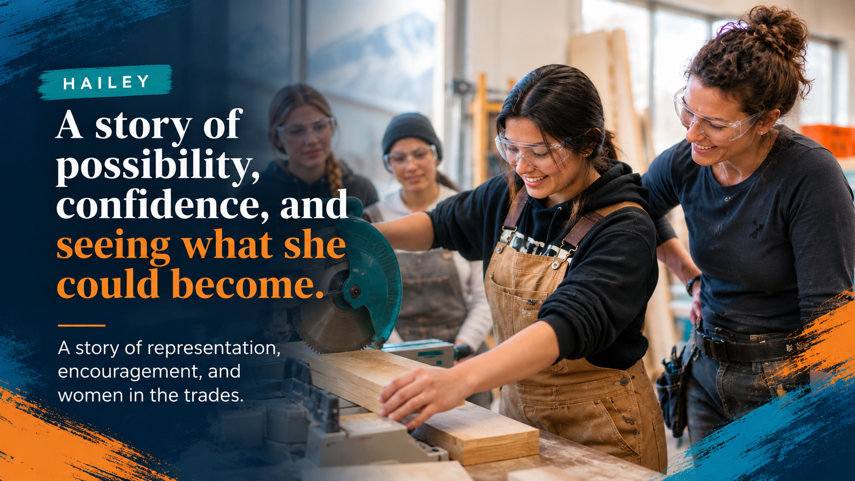 Story graphic titled A story of possibility, confidence, and seeing what she could become, showing a young woman cutting wood with a mentor in a workshop